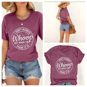 "I Don't Always Whoop but when I Do, there it is" Funny T-shirt  NEW